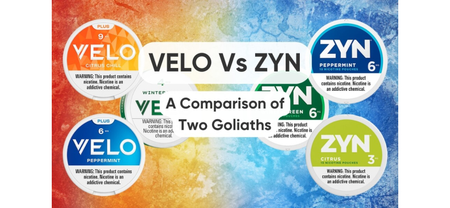 VELO Vs ZYN: A Comparison of Two Goliaths